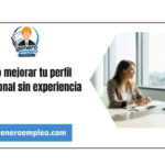 Cómo mejorar tu perfil profesional sin experiencia