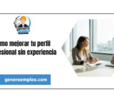 Cómo mejorar tu perfil profesional sin experiencia