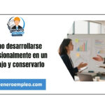 Como desarrollarse profesionalmente en un trabajo y conservarlo