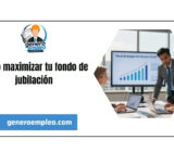 Cómo maximizar tu fondo de jubilación