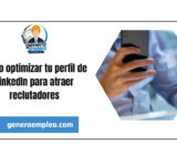 Cómo optimizar tu perfil de LinkedIn para atraer reclutadores