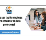 Estas son las 8 soluciones para encontrar el éxito profesional