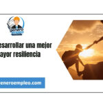 Cómo desarrollar una mejor y mayor resiliencia