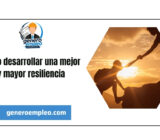 Cómo desarrollar una mejor y mayor resiliencia