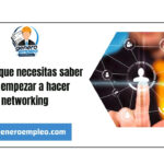 Todo lo que necesitas saber para empezar a hacer networking