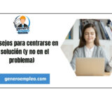 7 consejos para centrarse en la solución (y no en el problema)
