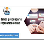 Por qué debes preocuparte por tu reputación online