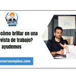 ¿Sabes cómo brillar en una entrevista de trabajo? ayudemos